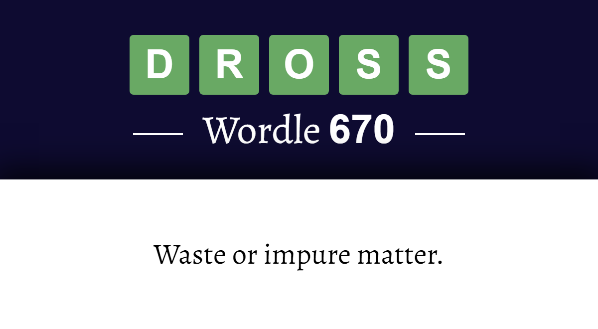 What does ‘DROSS’ mean in Wordle 670? (20th April 2023)